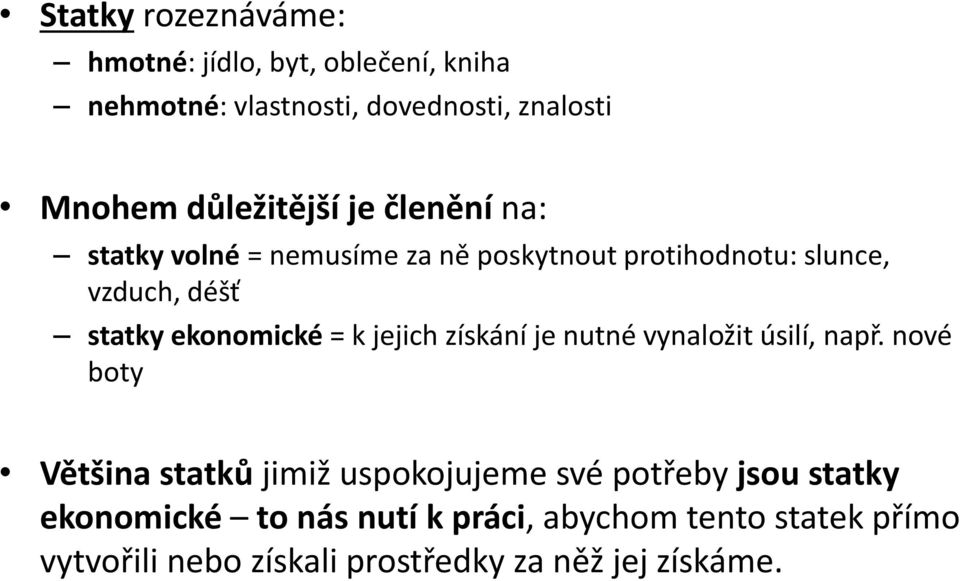 ekonomické = k jejich získání je nutné vynaložit úsilí, např.