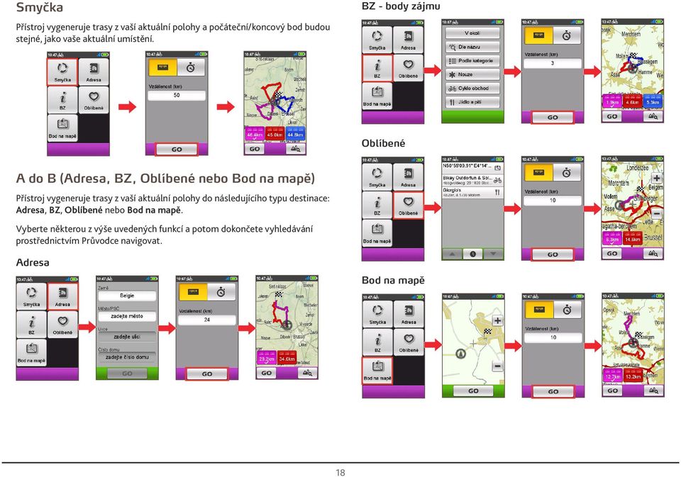BZ - body zájmu Oblíbené A do B (Adresa, BZ, Oblíbené nebo Bod na mapě) Přístroj vygeneruje trasy z vaší