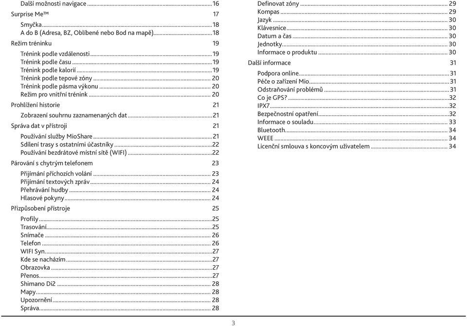 ..21 Správa dat v přístroji 21 Používání služby MioShare...21 Sdílení trasy s ostatními účastníky...22 Používání bezdrátové místní sítě (WIFI).