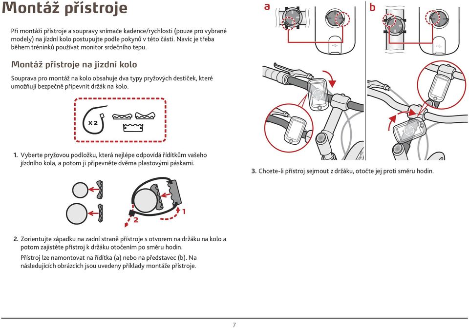 Montáž přístroje na jízdní kolo Souprava pro montáž na kolo obsahuje dva typy pryžových destiček, které umožňují bezpečně připevnit držák na kolo. 1.