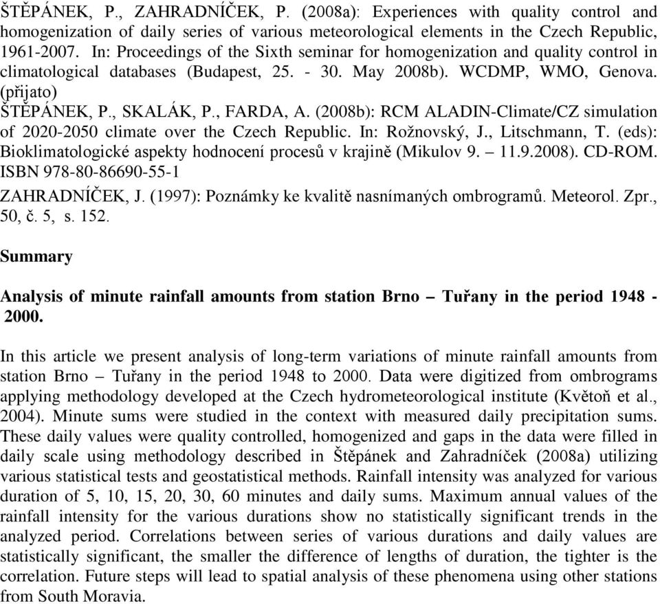 (28b): RCM ALADIN-Climate/CZ simulation of 22- climate over the Czech Republic. In: Rožnovský, J., Litschmann, T. (eds): Bioklimatologické aspekty hodnocení procesů v krajině (Mikulov 9. 11.9.28).