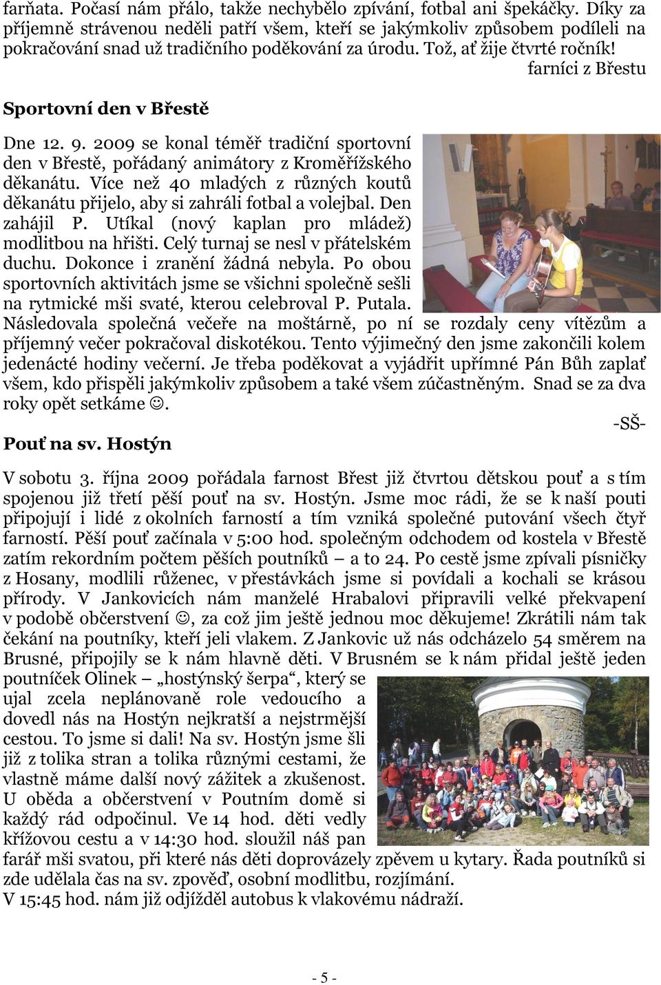 farníci z Břestu Sportovní den v Břestě Dne 12. 9. 2009 se konal téměř tradiční sportovní den v Břestě, pořádaný animátory z Kroměříţského děkanátu.