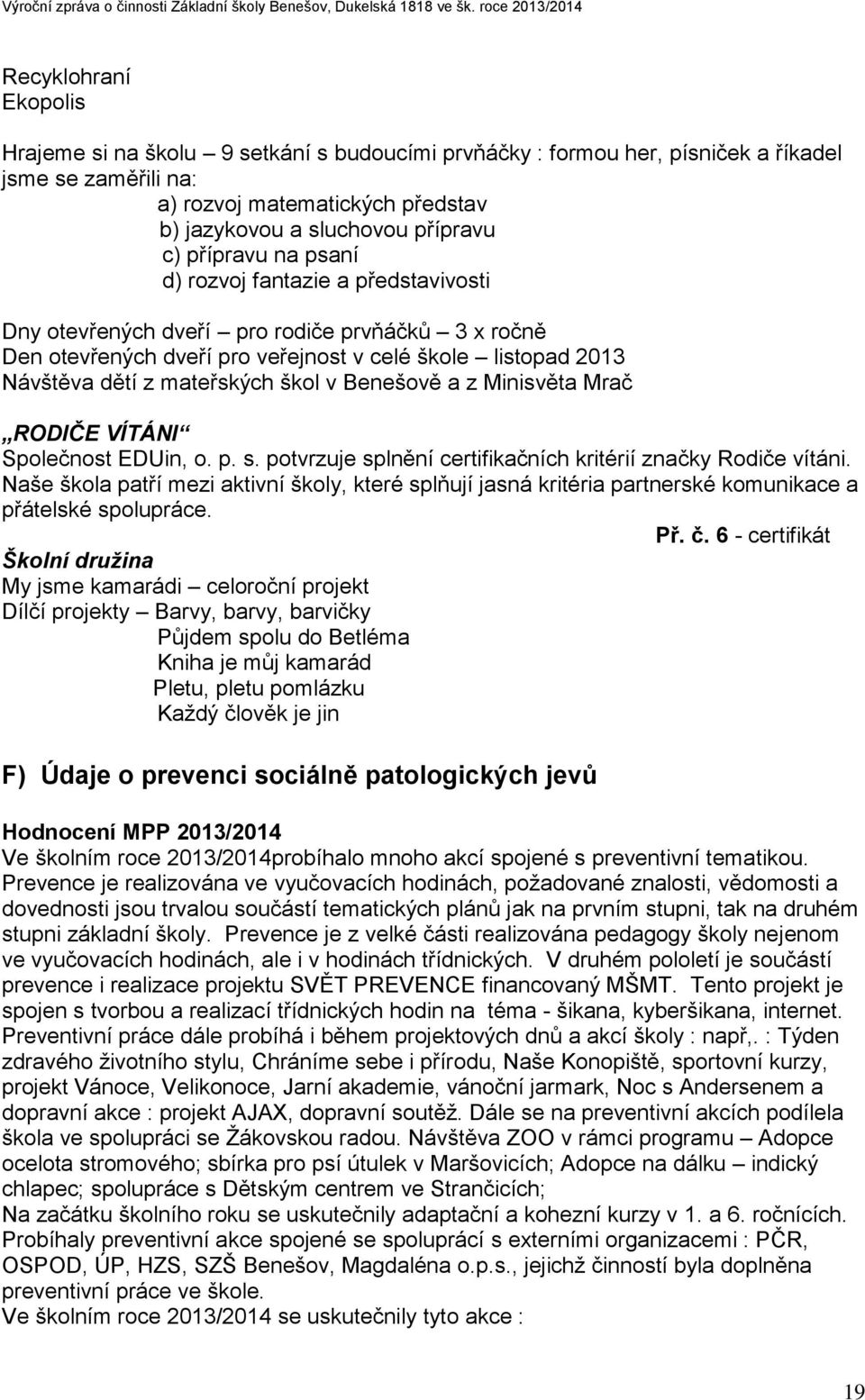 v Benešově a z Minisvěta Mrač RODIČE VÍTÁNI Společnost EDUin, o. p. s. potvrzuje splnění certifikačních kritérií značky Rodiče vítáni.