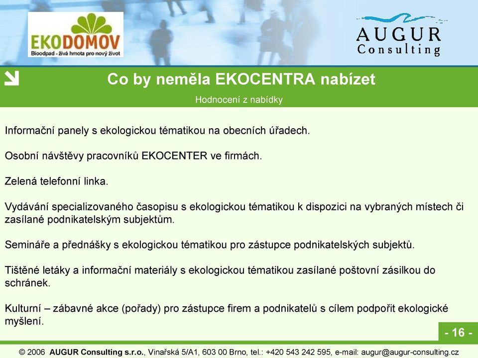 Vydávání specializovaného časopisu s ekologickou tématikou k dispozici na vybraných místech či zasílané podnikatelským subjektům.