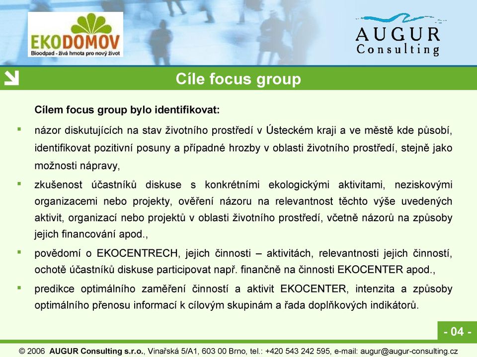 těchto výše uvedených aktivit, organizací nebo projektů v oblasti životního prostředí, včetně názorů na způsoby jejich financování apod.