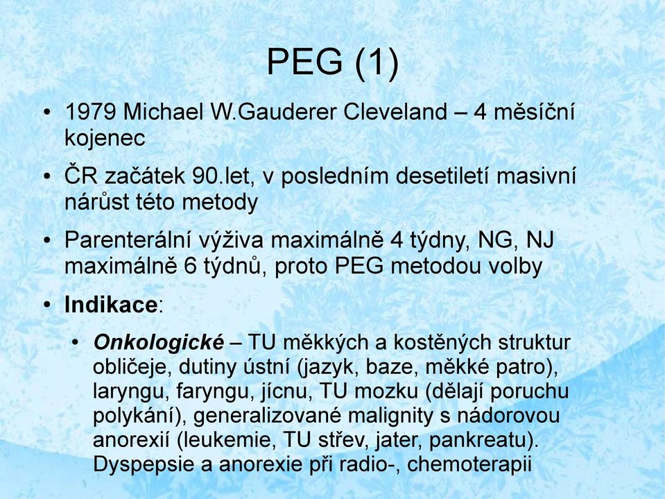 PEG metodou volby Indikace: Onkologické TU měkkých a kostěných struktur obličeje, dutiny ústní (jazyk, baze, měkké patro),