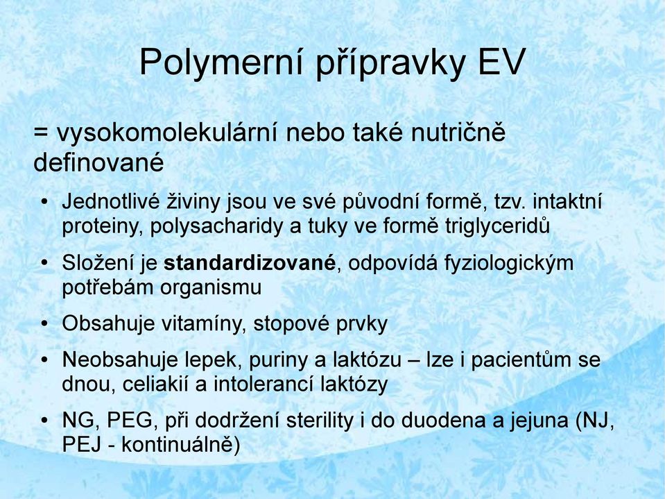 intaktní proteiny, polysacharidy a tuky ve formě triglyceridů Složení je standardizované, odpovídá fyziologickým