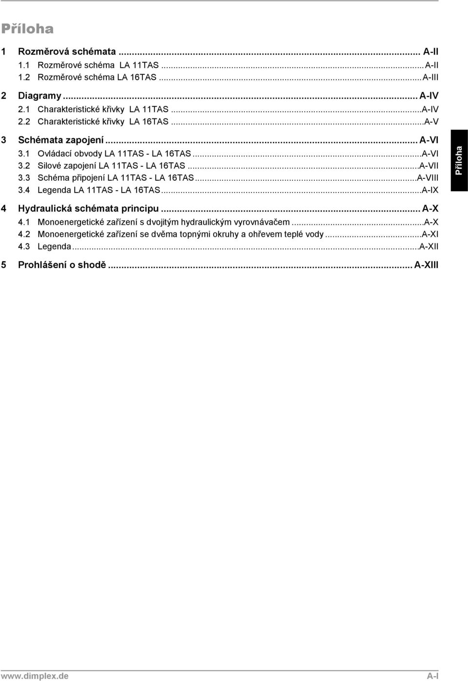 ..A-VIII 3.4 Legenda LA 11TAS - LA 16TAS...A-IX 4 Hydraulická schémata principu...a-x 4.1 Monoenergetické zařízení s dvojitým hydraulickým vyrovnávačem...a-x 4.2 Monoenergetické zařízení se dvěma topnými okruhy a ohřevem teplé vody.