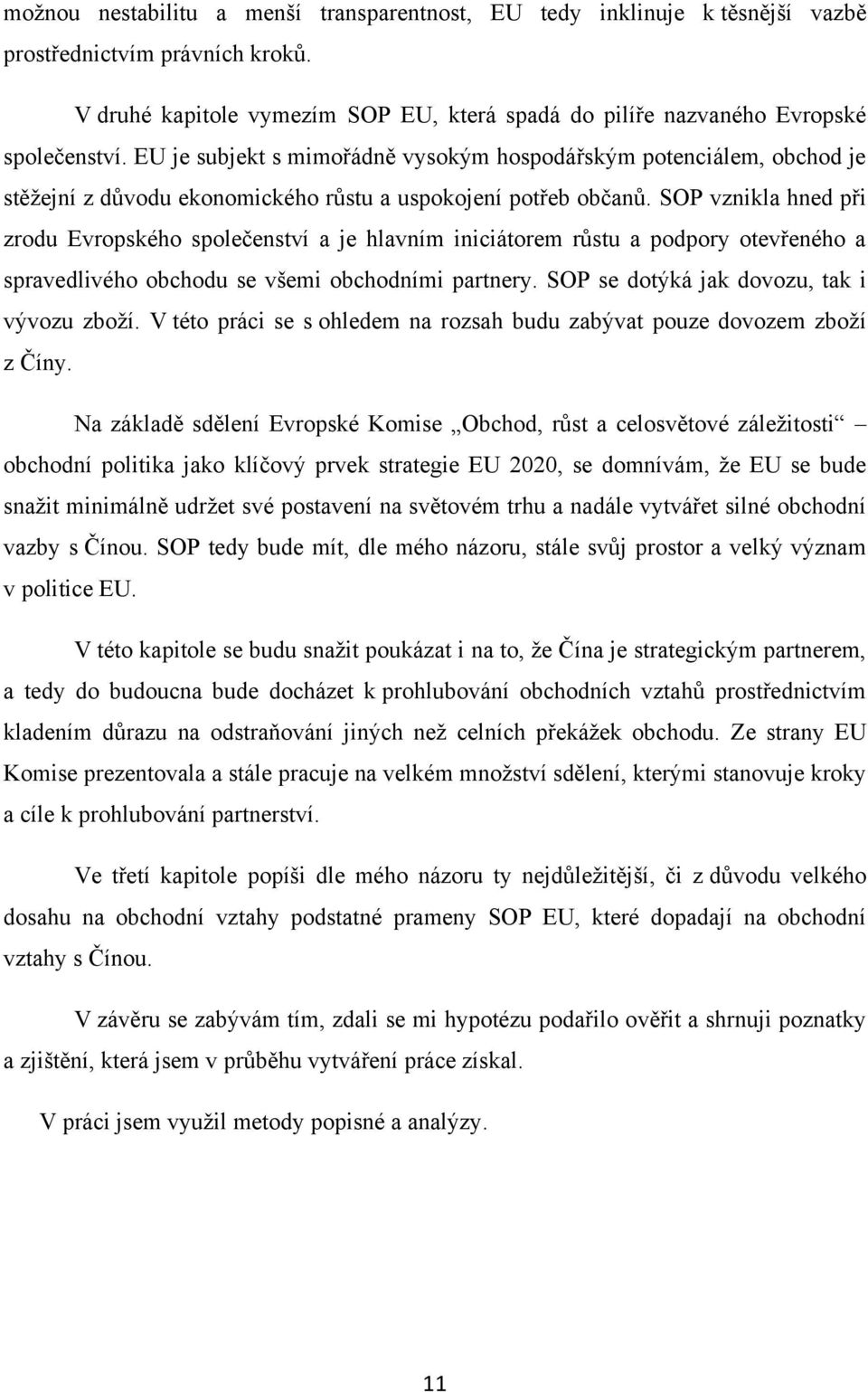 SOP vznikla hned při zrodu Evropského společenství a je hlavním iniciátorem růstu a podpory otevřeného a spravedlivého obchodu se všemi obchodními partnery.