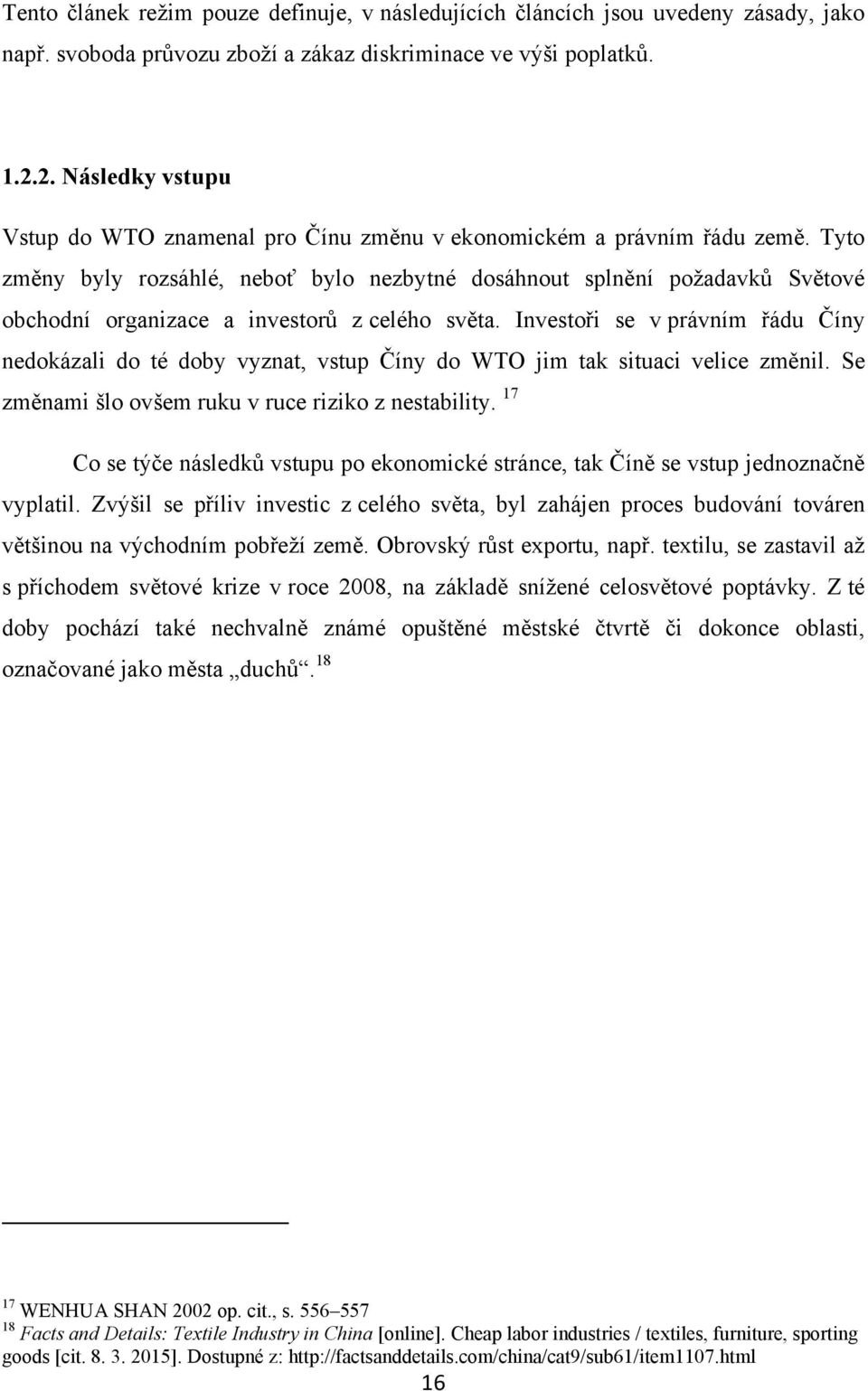 Tyto změny byly rozsáhlé, neboť bylo nezbytné dosáhnout splnění poţadavků Světové obchodní organizace a investorů z celého světa.