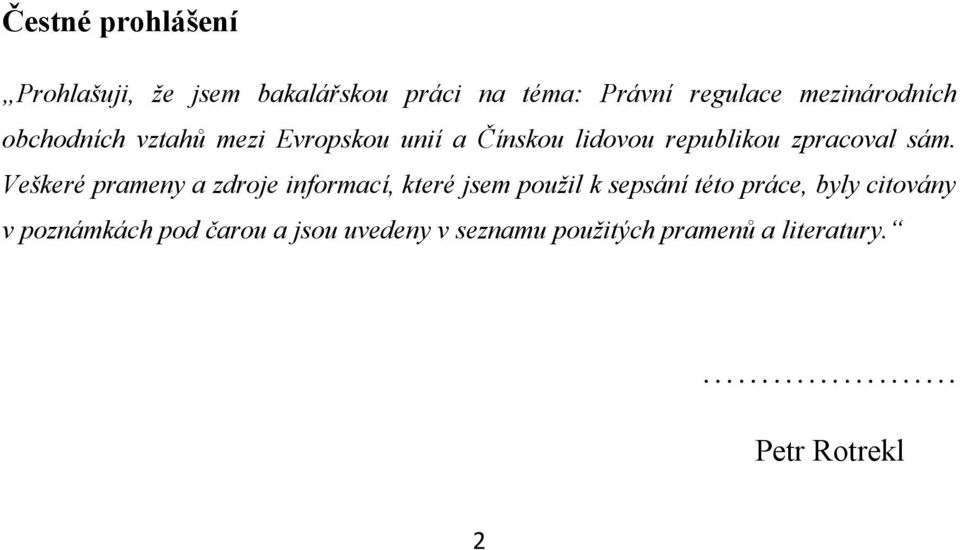 sám. Veškeré prameny a zdroje informací, které jsem použil k sepsání této práce, byly