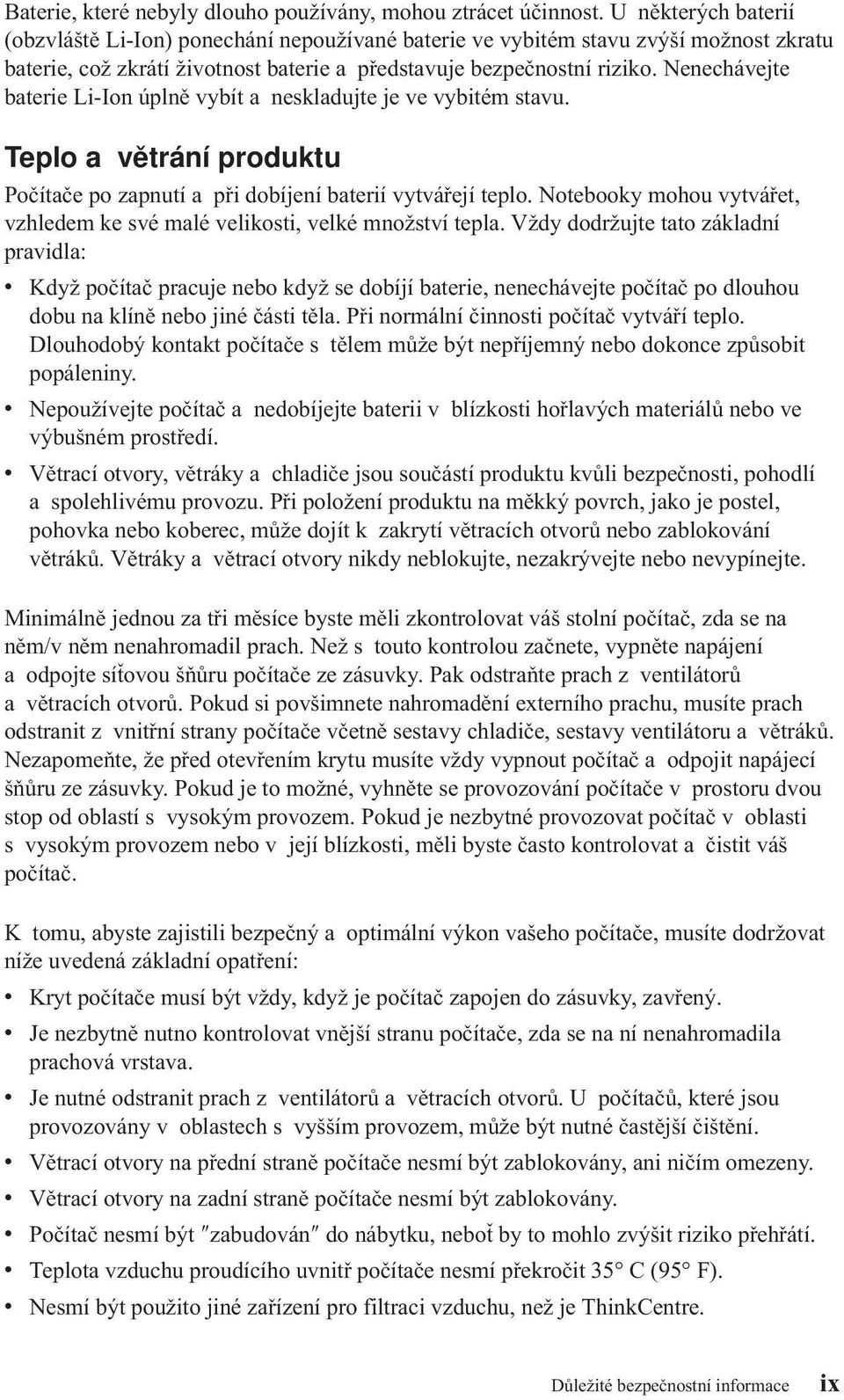 Nenechávejte baterie Li-Ion úplně vybít a neskladujte je ve vybitém stavu. Teplo a větrání produktu Počítače po zapnutí a při dobíjení baterií vytvářejí teplo.