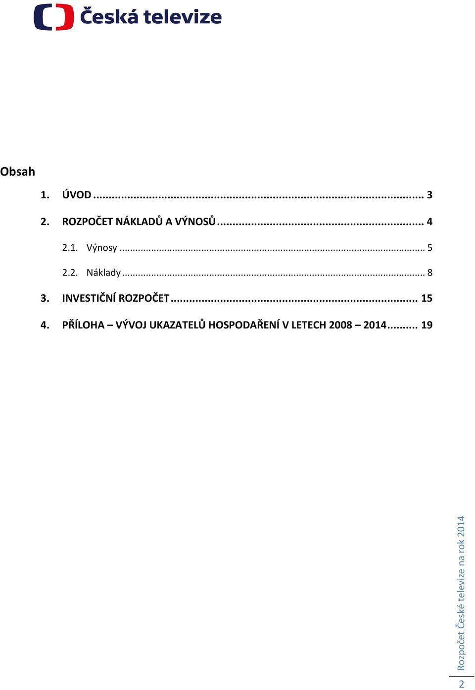 2. Náklady... 8 3. INVESTIČNÍ ROZPOČET... 15 4.