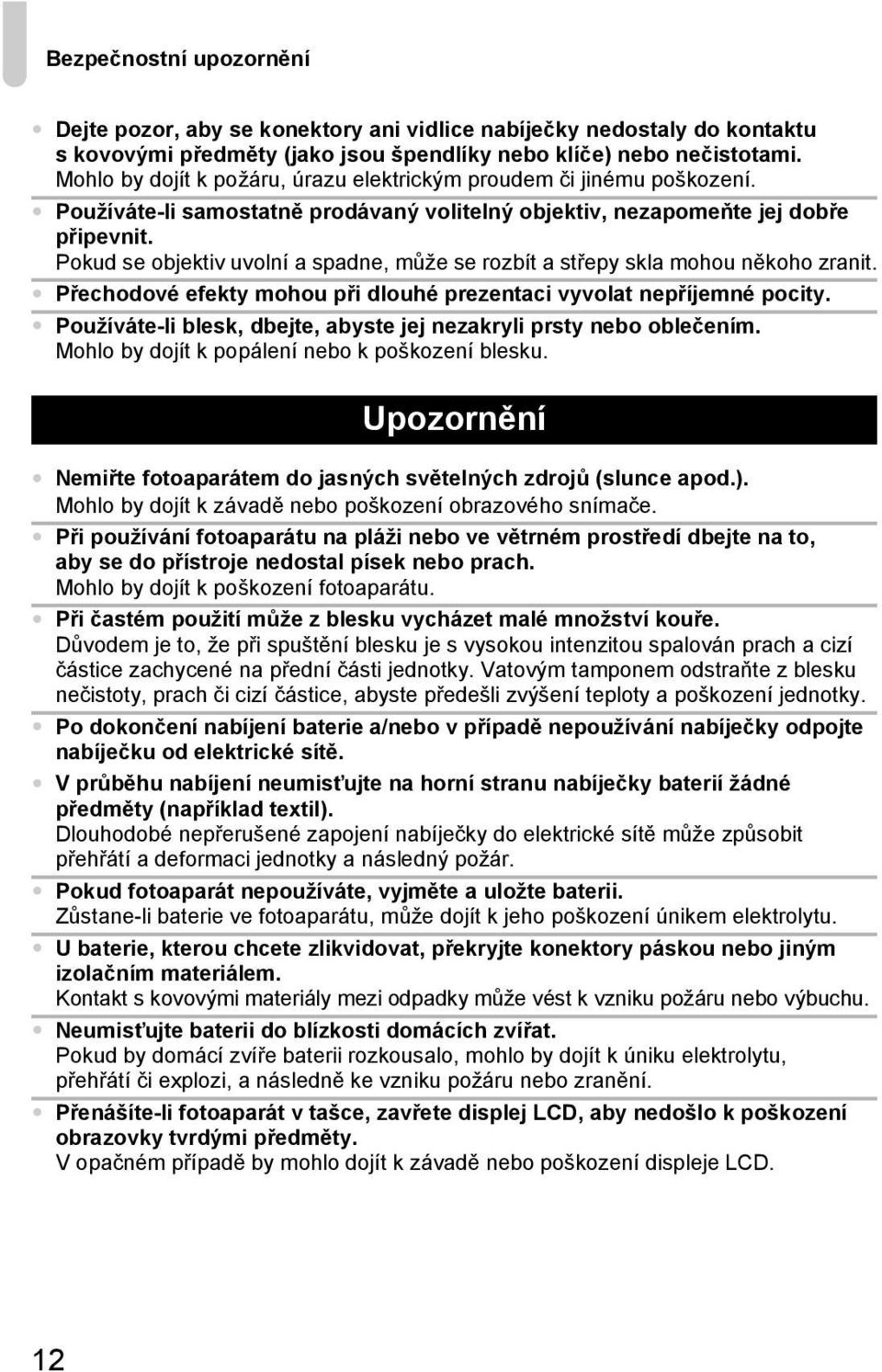 Pokud se objektiv uvolní a spadne, může se rozbít a střepy skla mohou někoho zranit. Přechodové efekty mohou při dlouhé prezentaci vyvolat nepříjemné pocity.