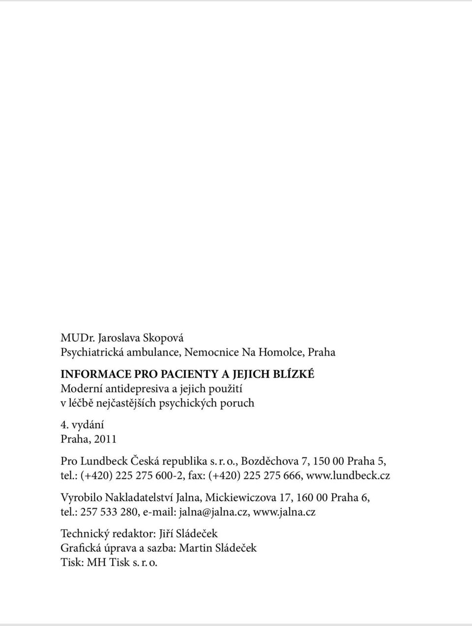 , Bozděchova 7, 150 00 Praha 5, tel.: (+420) 225 275 600-2, fax: (+420) 225 275 666, www.lundbeck.