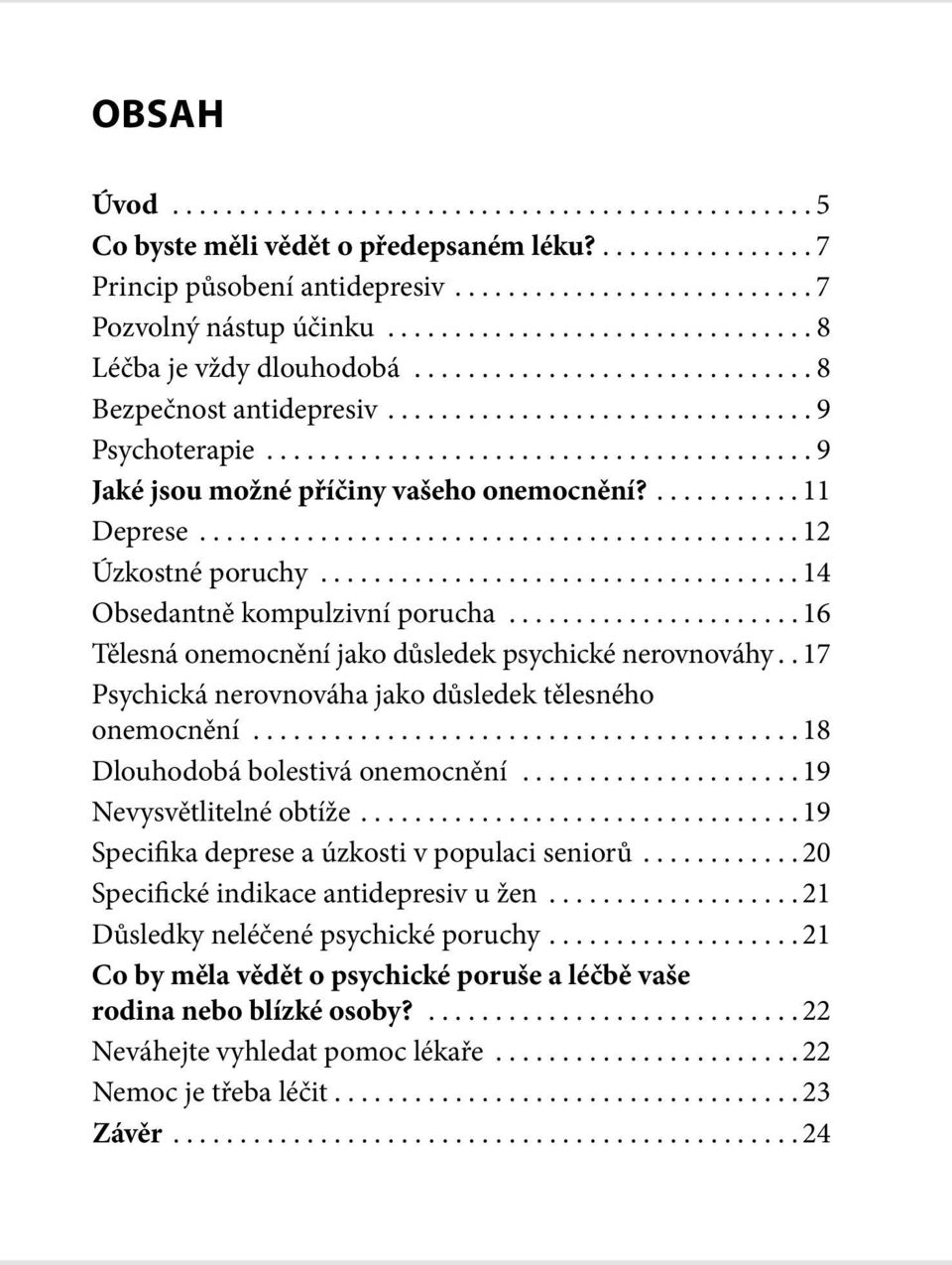 . 17 Psychická nerovnováha jako důsledek tělesného onemocnění... 18 Dlouhodobá bolestivá onemocnění... 19 Nevysvětlitelné obtíže... 19 Specifika deprese a úzkosti v populaci seniorů.