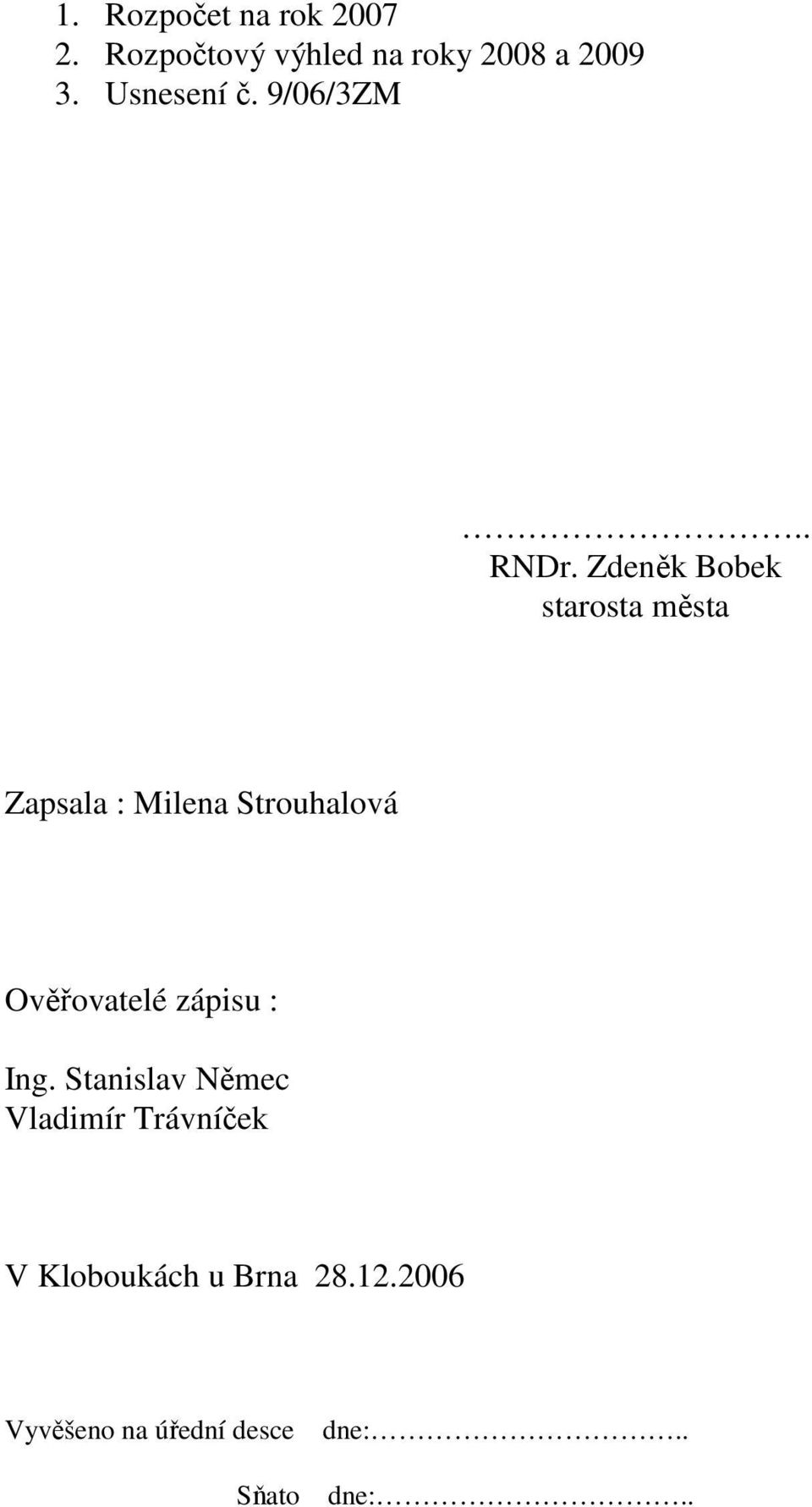 Zdeněk Bobek starosta města Zapsala : Milena Strouhalová Ověřovatelé