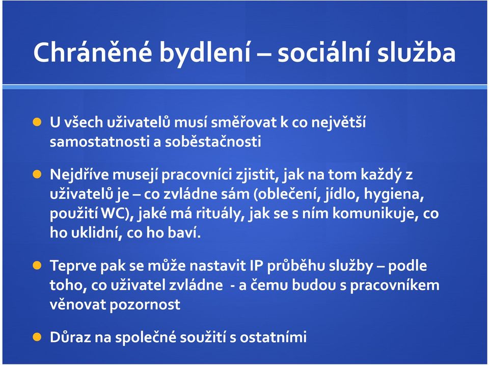 použitíwc), jaké má rituály, jakse s ním komunikuje, co ho uklidní, co ho baví.