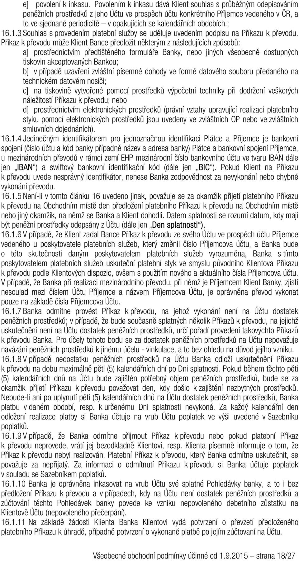 kalendářních obdobích.; 16.1.3 Souhlas s provedením platební služby se uděluje uvedením podpisu na Příkazu k převodu.