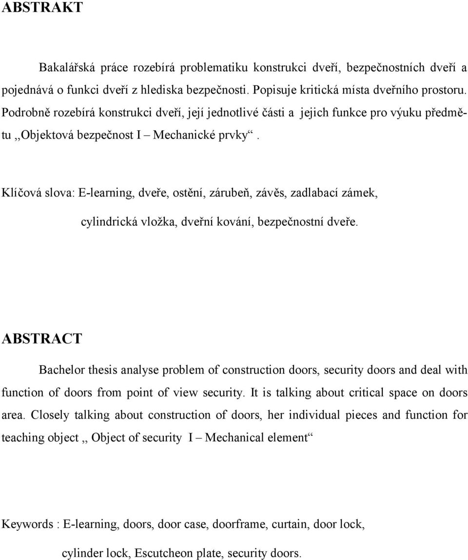 Klíčová slova: E-learning, dveře, ostění, zárubeň, závěs, zadlabací zámek, cylindrická vložka, dveřní kování, bezpečnostní dveře.