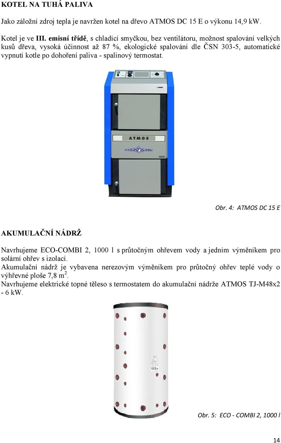 po dohoření paliva - spalinový termostat. Obr.