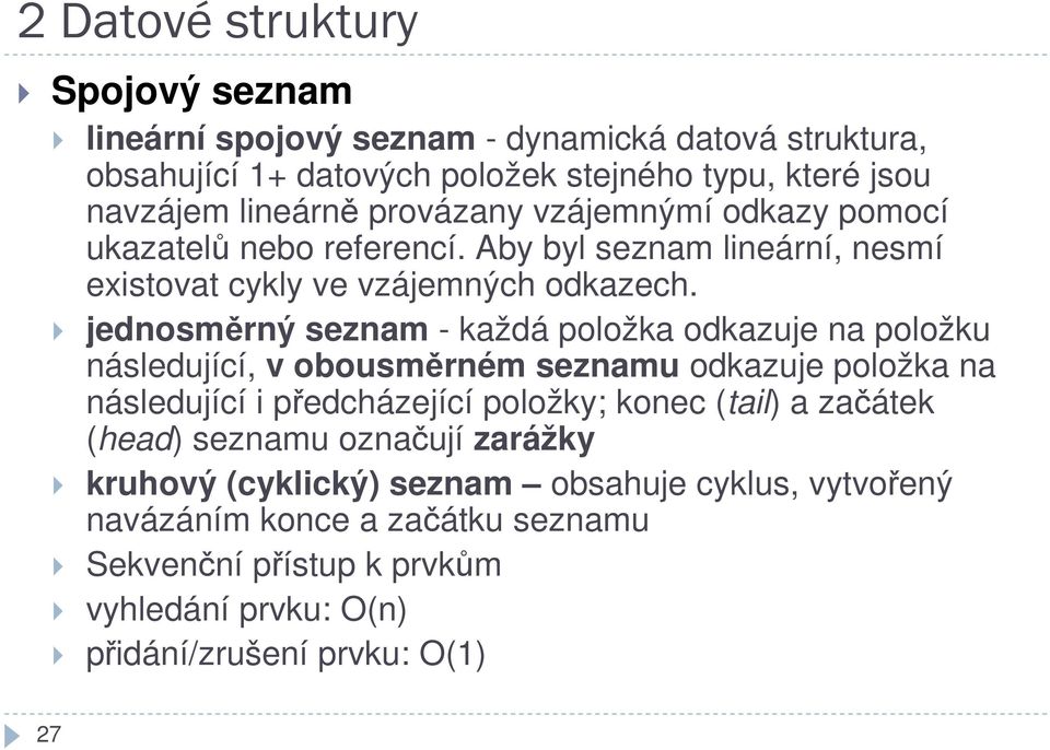 jednosměrný seznam - každá položka odkazuje na položku následující, v obousměrném seznamu odkazuje položka na následující i předcházející položky; konec (tail)