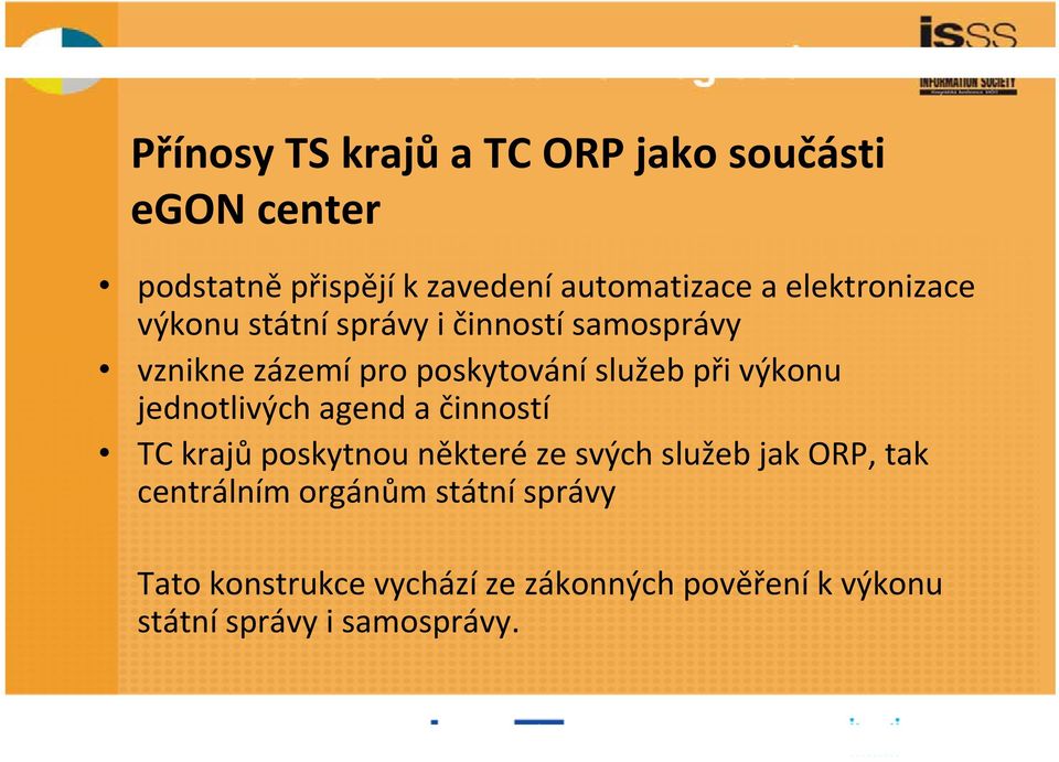 výkonu jednotlivých agend a činností TC krajů poskytnou některé ze svých služeb jak ORP, tak