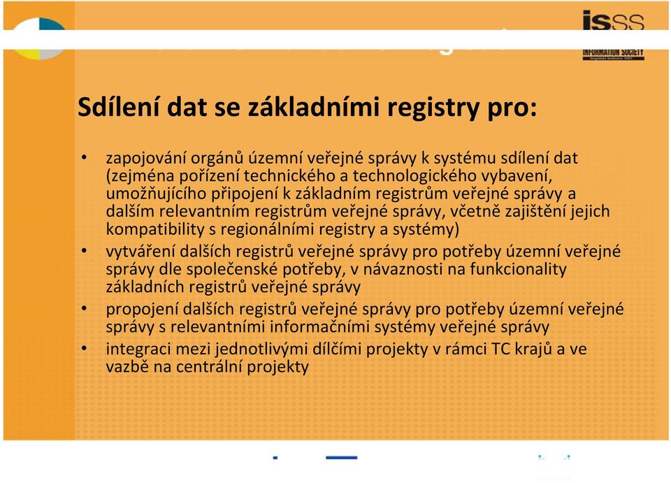 dalších registrů veřejné správy pro potřeby územní veřejné správy dle společenské potřeby, v návaznosti na funkcionality základních registrů veřejné správy propojení dalších