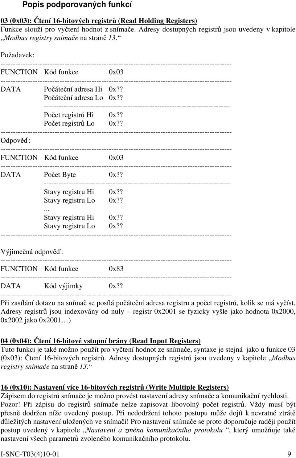 Požadavek: ---------------------------------------------------------------------------------------------- FUNCTION Kód funkce 0x03