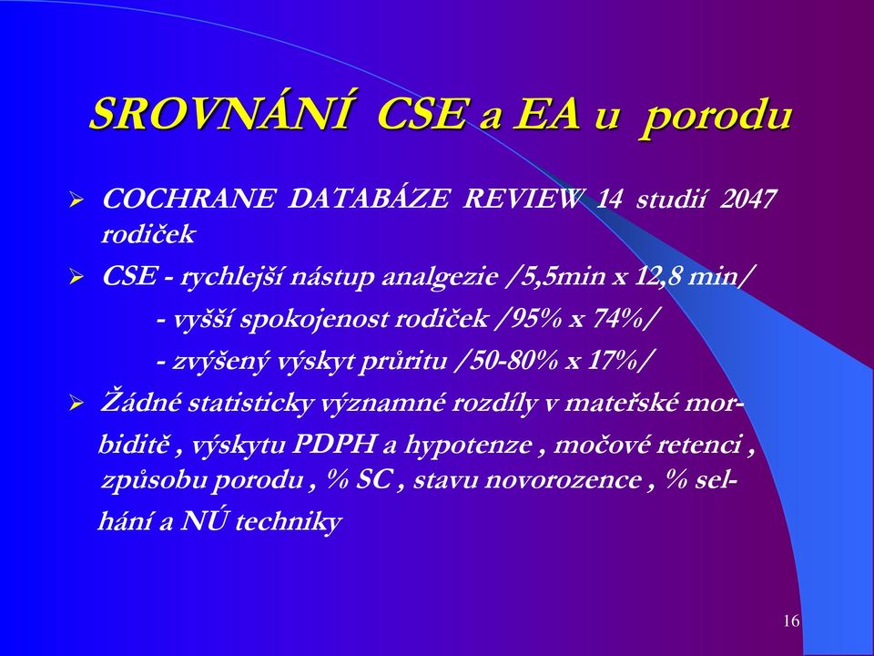 průritu /50-80% x 17%/ Žádné statisticky významné rozdíly v mateřské mor- biditě, výskytu PDPH