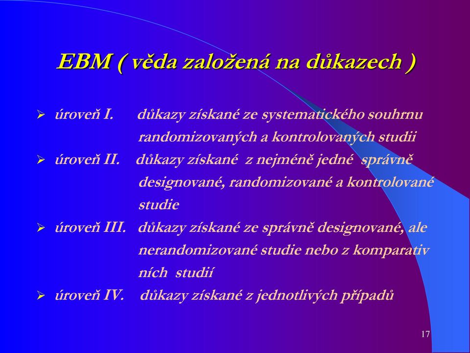 důkazy získané z nejméně jedné správně designované, randomizované a kontrolované studie úroveň