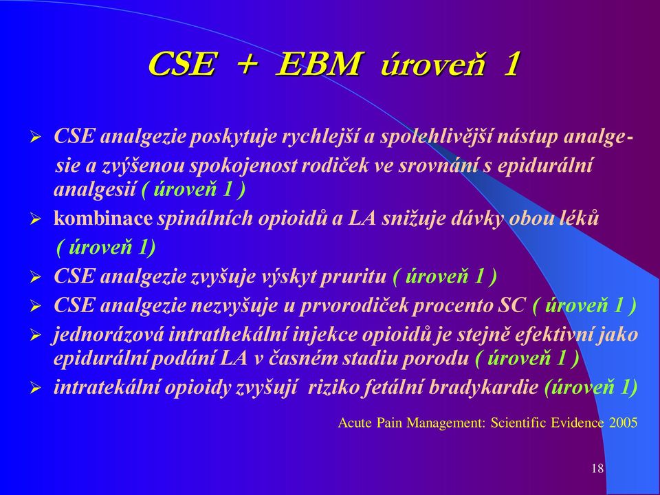 analgezie nezvyšuje u prvorodiček procento SC ( úroveň 1 ) jednorázová intrathekální injekce opioidů je stejně efektivní jako epidurální podání LA