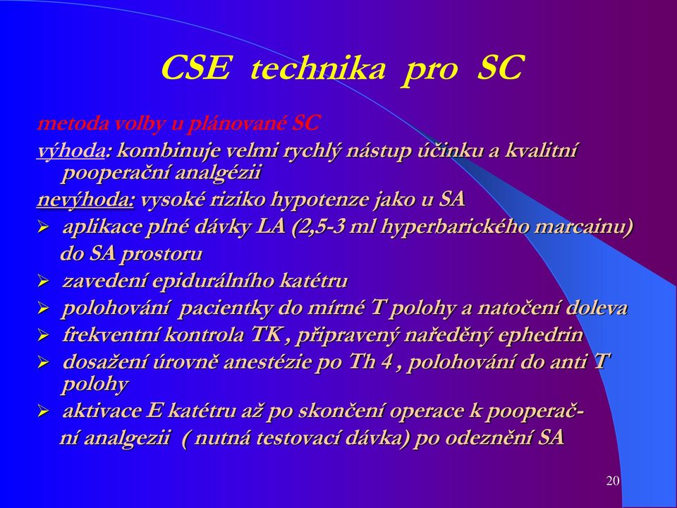 polohování pacientky do mírné T polohy a natočení doleva frekventní kontrola TK, připravený naředěný ephedrin dosažení úrovně anestézie