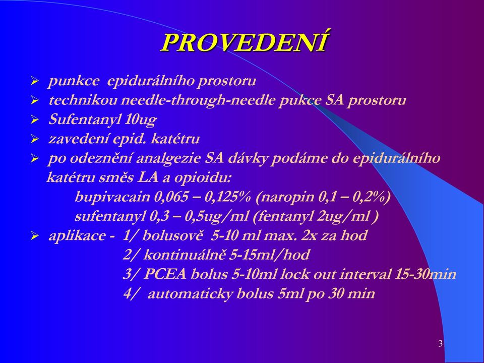 katétru po odeznění analgezie SA dávky podáme do epidurálního katétru směs LA a opioidu: bupivacain 0,065 0,125%