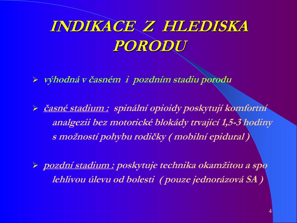 1,5-3 hodiny s možností pohybu rodičky ( mobilní epidural ) pozdní stadium :