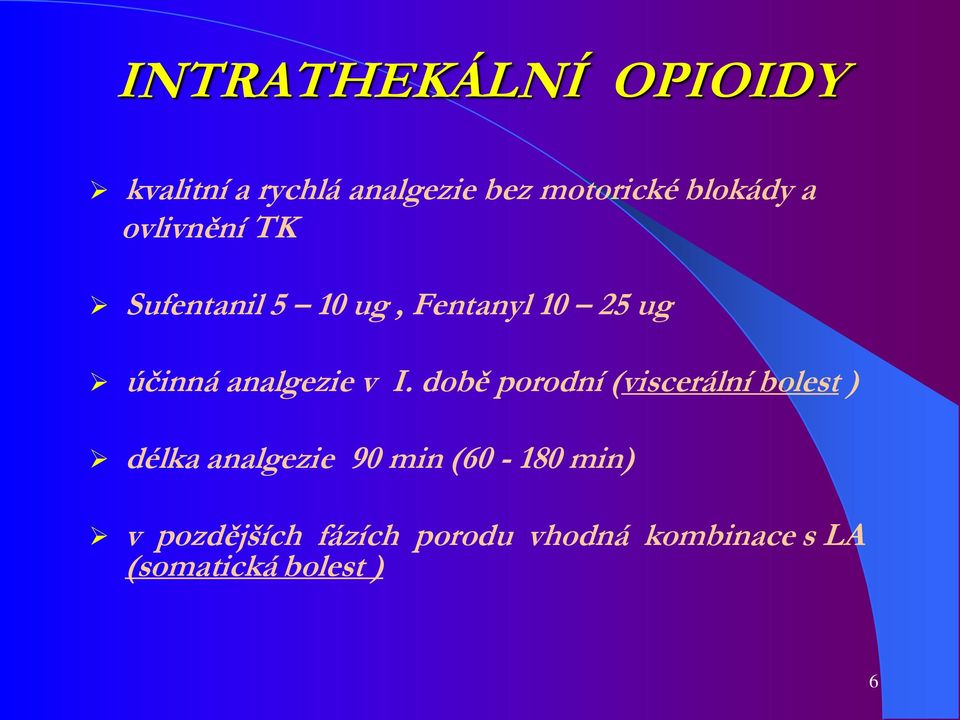 I. době porodní (viscerální bolest ) délka analgezie 90 min (60-180