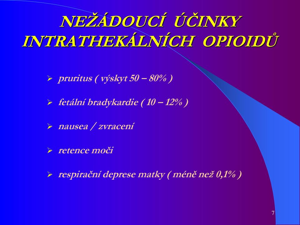 bradykardie ( 10 12% ) nausea / zvracení