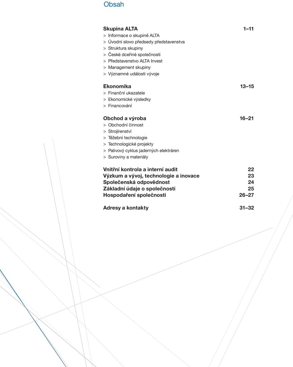 činnost > Strojírenství > Těžební technologie > Technologické projekty > Palivový cyklus jaderných elektráren > Suroviny a materiály Vnitřní kontrola a interní