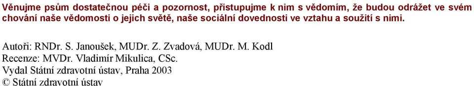 vztahu a soužití s nimi. Autoři: RNDr. S. Janoušek, MUDr. Z. Zvadová, MUDr. M. Kodl Recenze: MVDr.