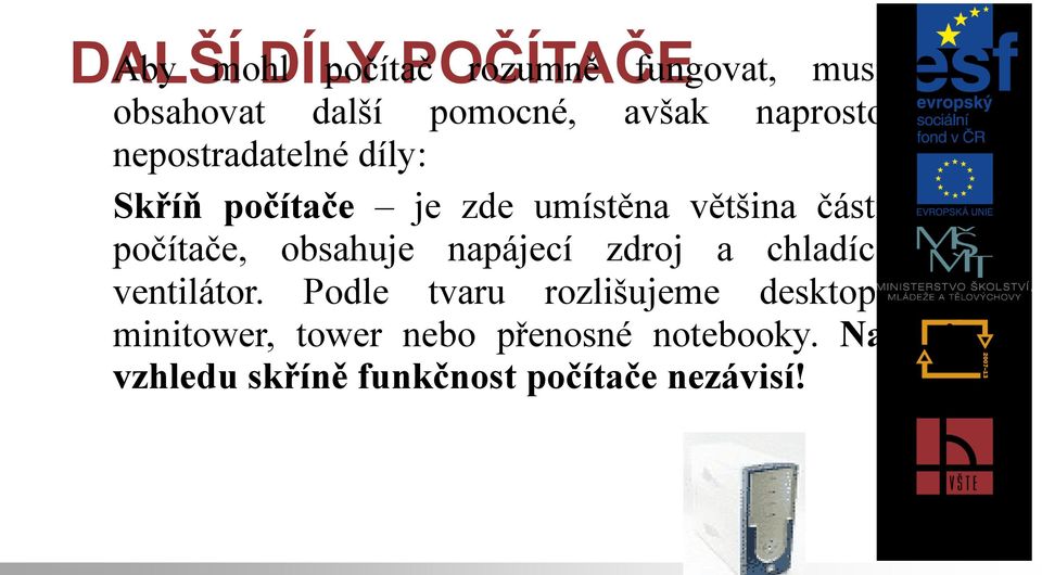 počítače, obsahuje napájecí zdroj a chladící ventilátor.