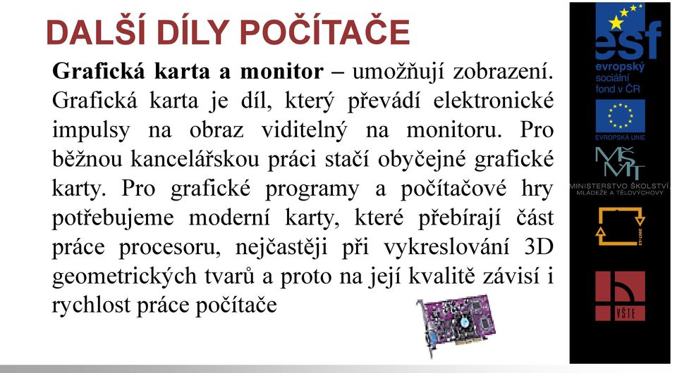 Pro běžnou kancelářskou práci stačí obyčejné grafické karty.