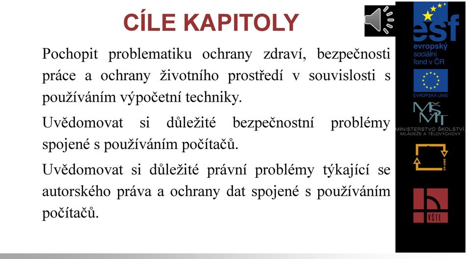 Uvědomovat si důležité bezpečnostní problémy spojené s používáním počítačů.