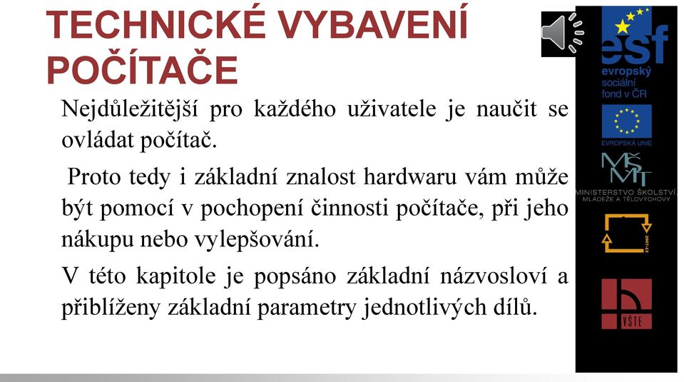 Proto tedy i základní znalost hardwaru vám může být pomocí v pochopení