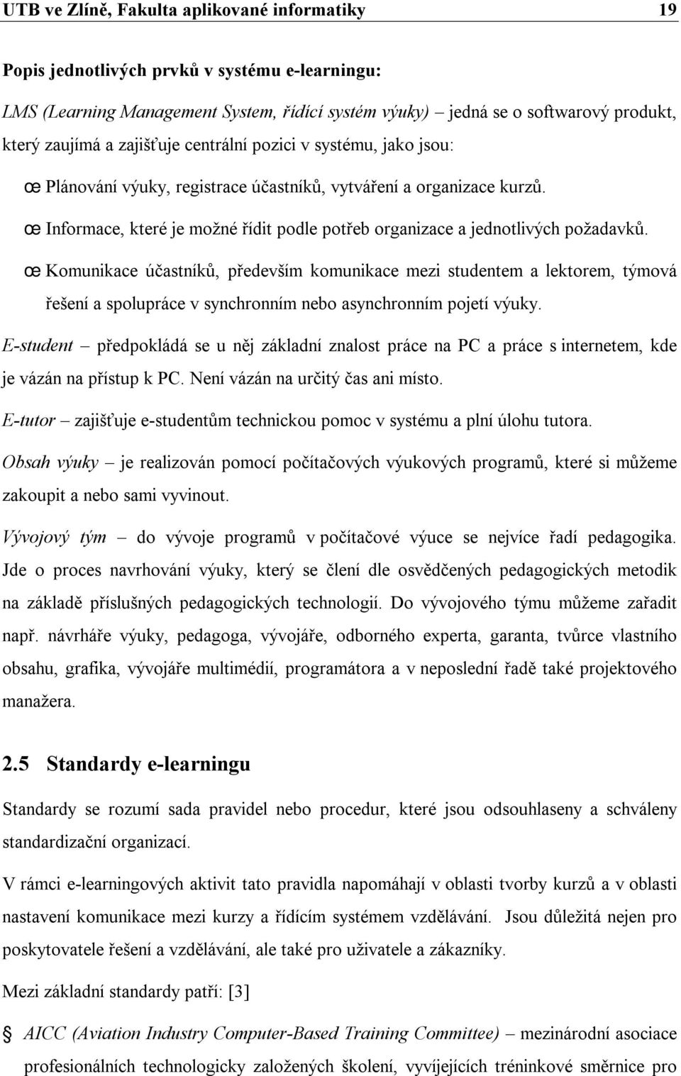 œ Informace, které je možné řídit podle potřeb organizace a jednotlivých požadavků.