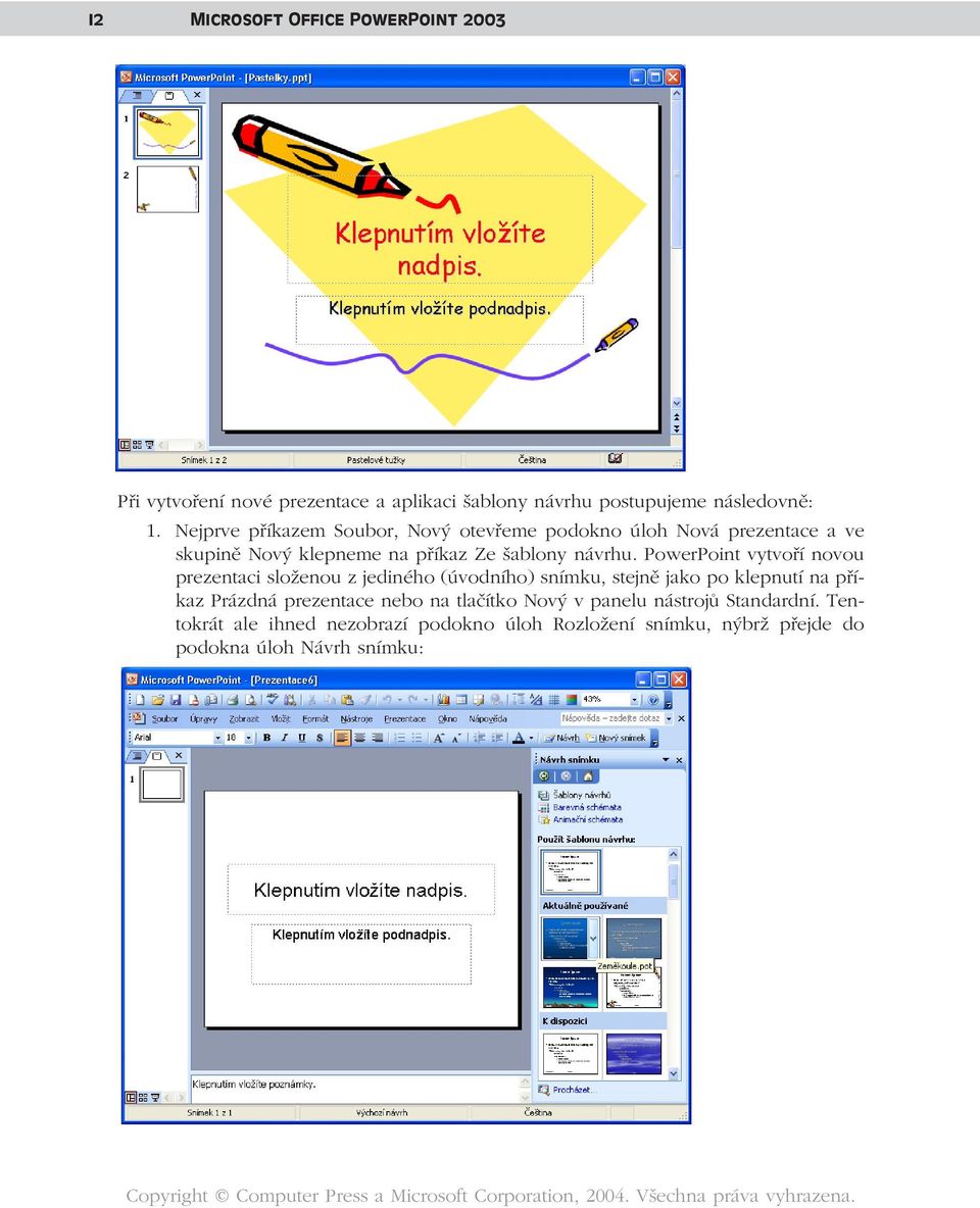 PowerPoint vytvoří novou prezentaci složenou z jediného (úvodního) snímku, stejně jako po klepnutí na příkaz Prázdná prezentace