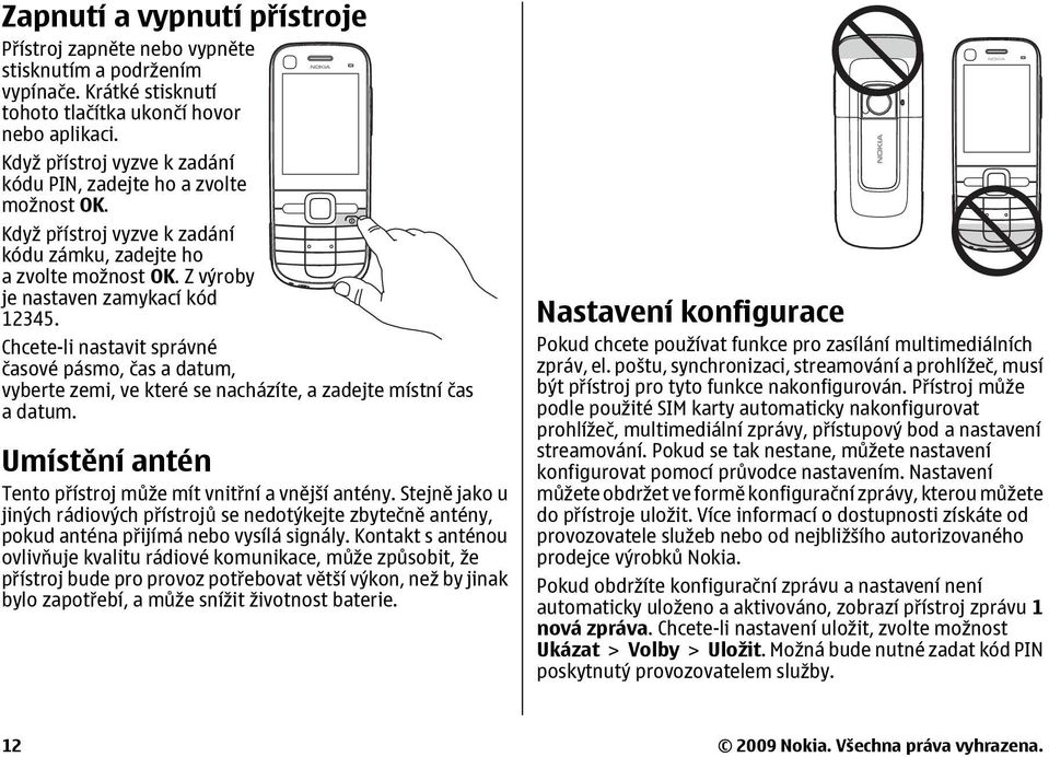 Chcete-li nastavit správné časové pásmo, čas a datum, vyberte zemi, ve které se nacházíte, a zadejte místní čas a datum. Umístění antén Tento přístroj může mít vnitřní a vnější antény.