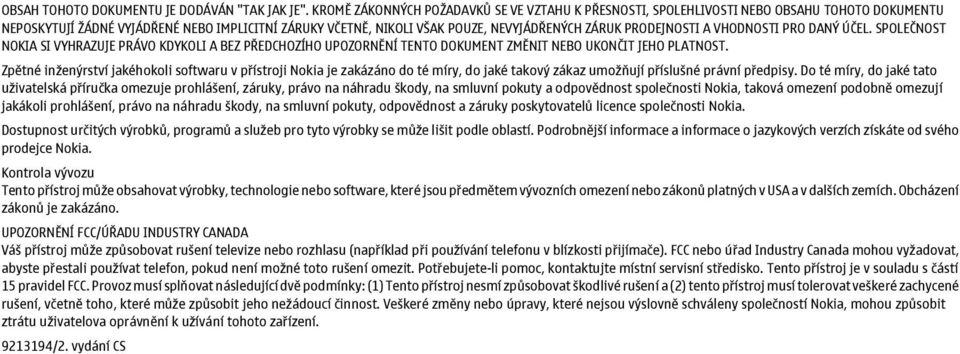 PRODEJNOSTI A VHODNOSTI PRO DANÝ ÚČEL. SPOLEČNOST NOKIA SI VYHRAZUJE PRÁVO KDYKOLI A BEZ PŘEDCHOZÍHO UPOZORNĚNÍ TENTO DOKUMENT ZMĚNIT NEBO UKONČIT JEHO PLATNOST.