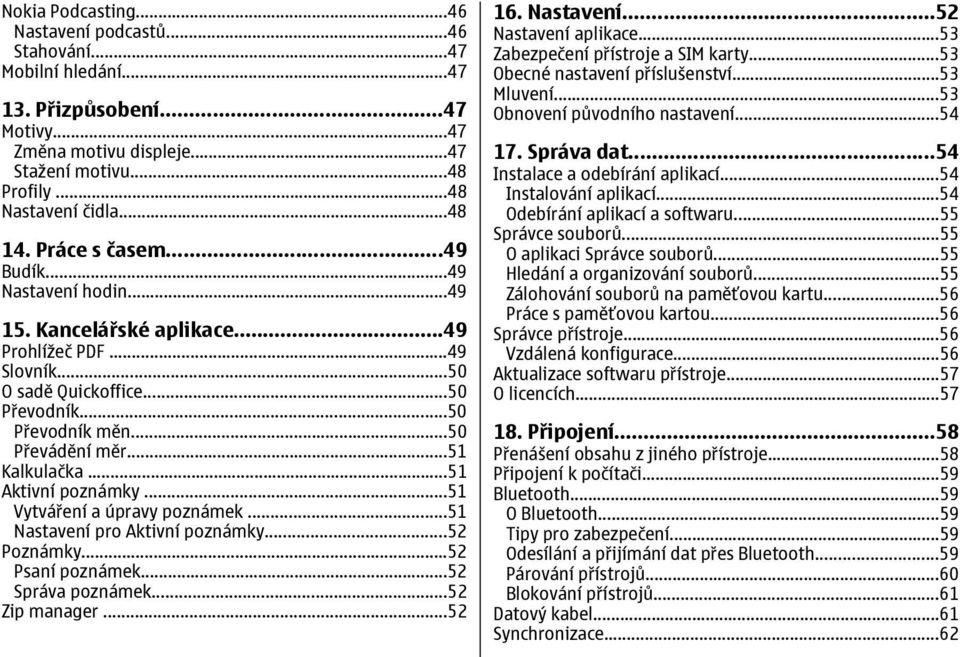 ..51 Aktivní poznámky...51 Vytváření a úpravy poznámek...51 Nastavení pro Aktivní poznámky...52 Poznámky...52 Psaní poznámek...52 Správa poznámek...52 Zip manager...52 16. Nastavení...52 Nastavení aplikace.