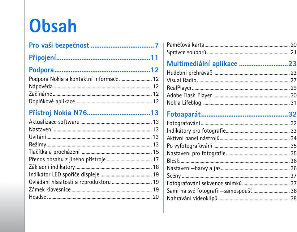 .. 19 Ovládání hlasitosti a reproduktoru... 19 Zámek klávesnice... 19 Headset... 20 Pamì»ová karta... 20 Správce souborù... 21 Multimediální aplikace...23 Hudebni pøehrávaè... 23 Visual Radio.