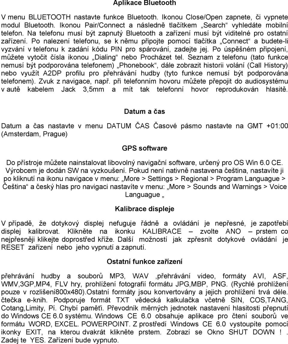 Po nalezení telefonu, se k němu připojte pomocí tlačítka Connect a budete-li vyzvání v telefonu k zadání kódu PIN pro spárování, zadejte jej.